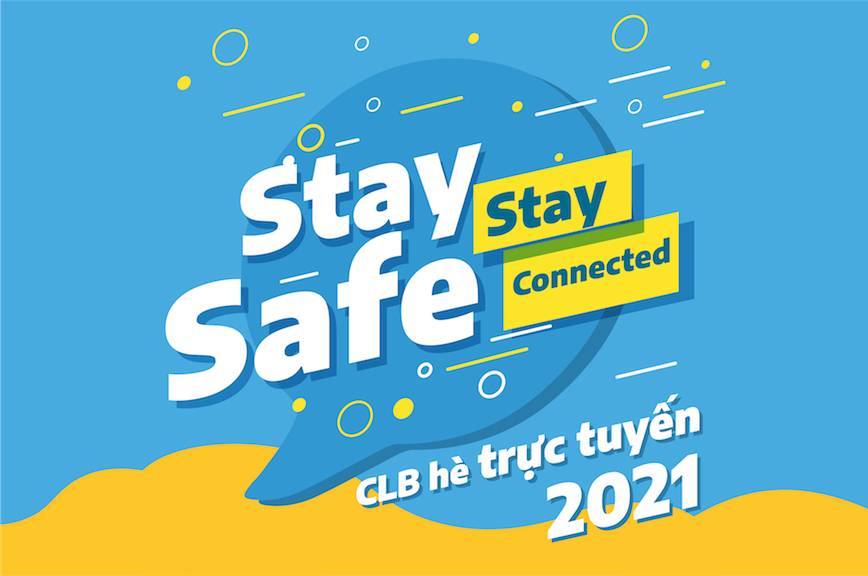 `Tiểu học` CLB Hè trực tuyến 2021: Stay Safe, Stay Connected